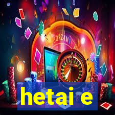 hetai e